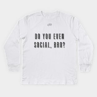 Do you even social, bro? Kids Long Sleeve T-Shirt